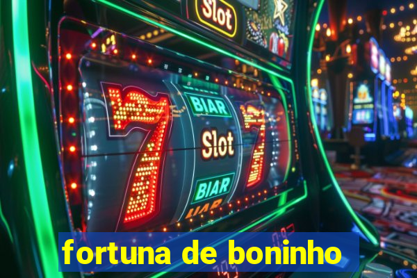 fortuna de boninho